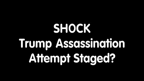 SHOCK - Trump Assassination Attempt Staged?