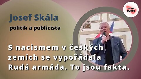Josef Skála: S nacismem v českých zemích se vypořádala Rudá armáda. To jsou fakta.