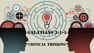 Galatians 3:1-5 "Critical Thinking" 01/07/2024