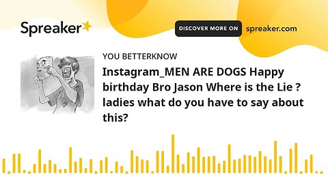 Instagram_MEN ARE DOGS Happy birthday Bro Jason Where is the Lie ? ladies what do you have to say ab