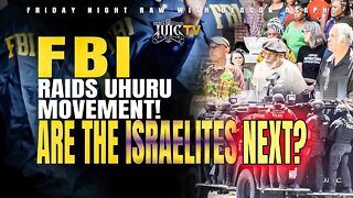 #IUIC | FBI Raids Uhuru Movement! Are The Israelites Next?