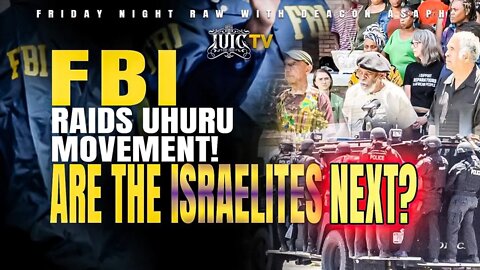 #IUIC | FBI Raids Uhuru Movement! Are The Israelites Next?
