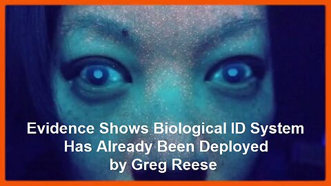Evidence Shows Biological ID System Has Already Been Deployed by Greg Reese