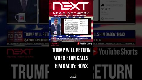 Trump Will Return To Twitter When Elon Calls Him Daddy: HOAX #shorts