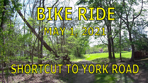 Bike Ride May 1, 2021 - Shortcut to York Road