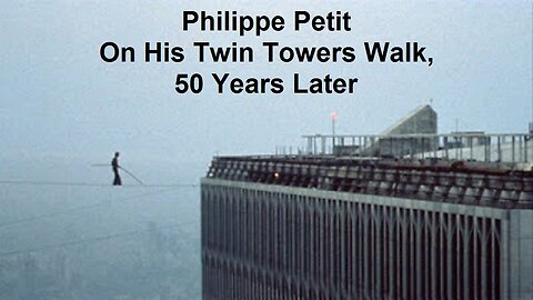 Philippe Petit On His Twin Towers Walk, 50 Years Later