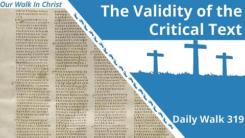 The Validity of the Critical Text | Daily Walk 319