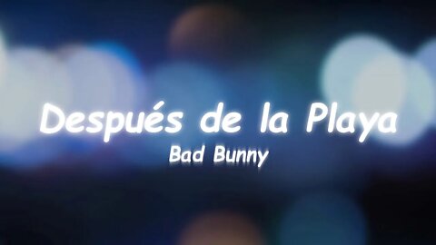 Bad Bunny - Después de la Playa (Lyrics) 🎵