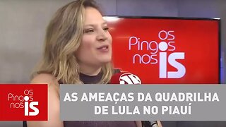 Joice Hasselmann: As ameaças da quadrilha de Lula no Piauí