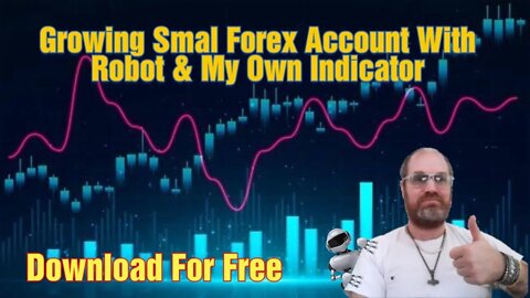 Growing Smal Forex Account With Robot And Free To Download Indicator