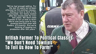 British Farmer To Political Classes: "We Don't Need Townies To Tell Us How To Farm!"