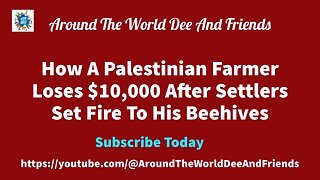 How A Palestinian Farmer loses $10,000 After Settlers Set Fire To His Farm