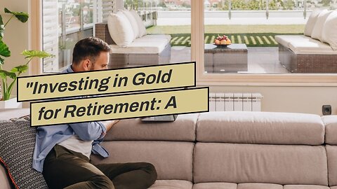 "Investing in Gold for Retirement: A Comprehensive Guide" for Dummies