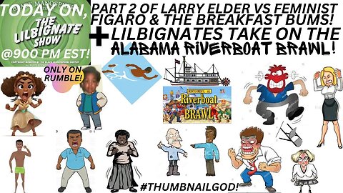 PART 2 OF LARRY ELDER VS THE BREAKFAST BUMS! + LILBIGNATES TAKE ON THE ALABAMA RIVERBOAT BRAWL!