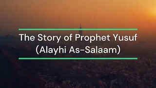 The Story Of Prophet Yusuf (Alayhi As-Salaam)