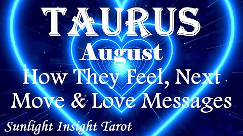 Taurus *They've Been More Than Ready A Long Time Ago For This Relationship* August How They Feel