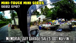 Mini-Truck (SE02 EP07) Goes garage, tag, estate, yard sales on Memorial day weekend. Got nuffin