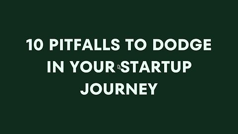 10 Pitfalls to Dodge in Your Startup Journey