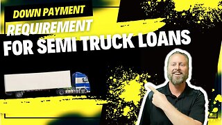 Down Payment Requirement for Semi Truck Loans | Owner Operator