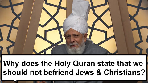 Why does the Holy Quran state that we should not befriend Jews and Christians?