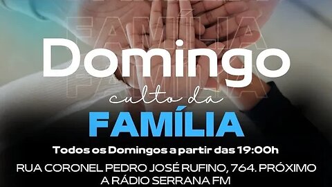 Culto da Família. Igreja E. Jesus é o Caminho a Verdade e a Vida.