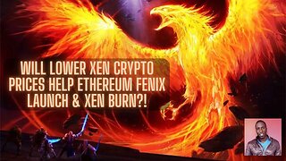 Will Lower Xen Crypto Prices Help Ethereum Fenix Launch & Xen Burn?!
