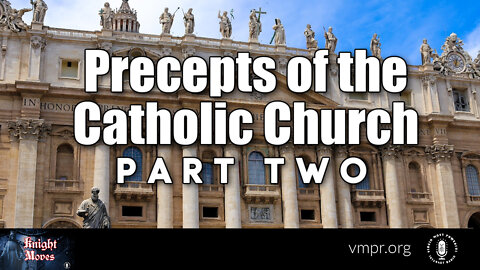 25 Jul 22, Knight Moves: Precepts of the Catholic Church (Pt. 2)