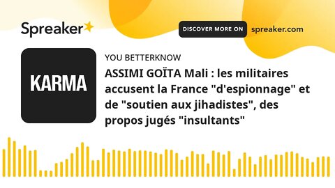 ASSIMI GOÏTA Mali : les militaires accusent la France "d'espionnage" et de "soutien aux jihadistes",