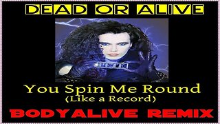 Dead Or Alive - You Spin Me Round (Like A Record) (BodyAlive Remix) ⭐FULL VERSION ⭐
