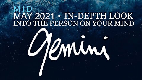 GEMINI ♊️ Mid-May 2021 — In-Depth Look into the Person on Your Mind!