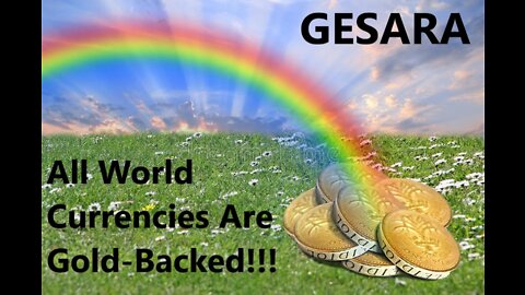 GESARA - ALL World Currencies Gold Backed!!!