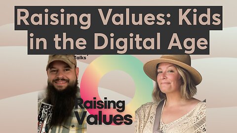 Raising Values: Kids in the Digital Age