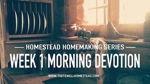 Homestead Homemaking| Week 1 Monday Devotion