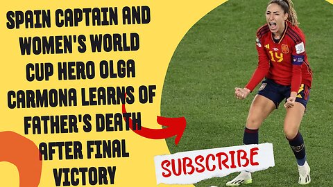 Spain captain and Women's World Cup hero Olga Carmona learns of father's death after final victory