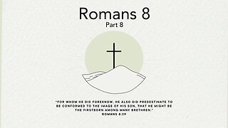 March 3, 2024 -Romans 8 Part 8- Pastor Tim Remington