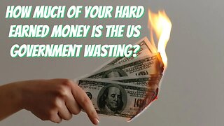 How Much of Your Hard Earned Money Is The Government Wasting?