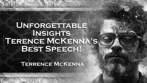 TERENCE MCKENNA Terence McKenna's Finest The Best Speech Ever Delivered