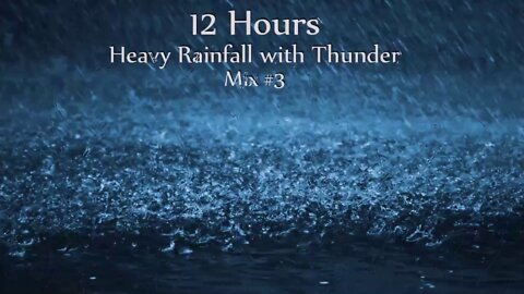 12 Hours Heavy Rainfall and Thunder - Mix # 3 - Ambient Sleep Sounds