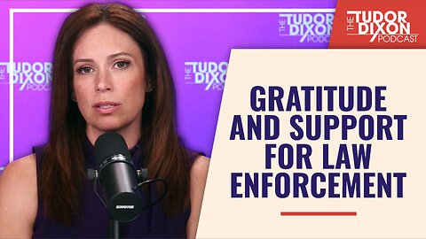 Gratitude and Support for Law Enforcement | The Tudor Dixon Podcast