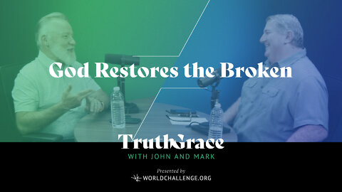 God Wants to Restore Your Brokenness - Truth & Grace Podcast - 002