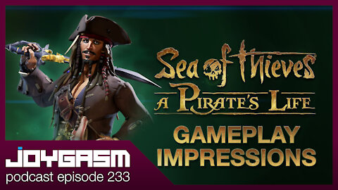 Sea Of Thieves A Pirates Life Gameplay Impressions - Joygasm Podcast Ep 233