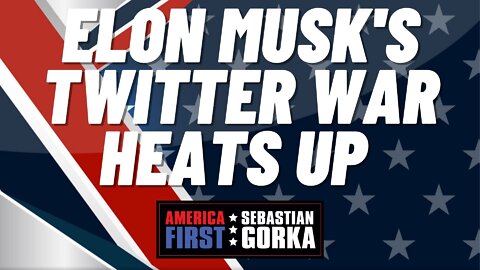 Sebastian Gorka FULL SHOW: Elon Musk's Twitter war heats up