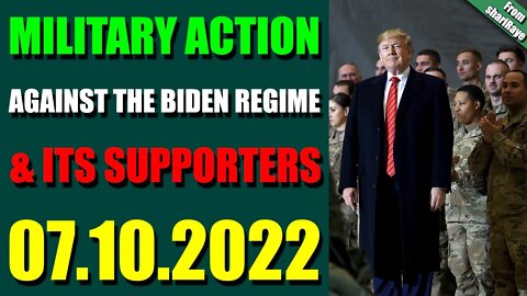 UPDATES TODAY BY SHARIRAYE JULY 10, 2022 - MILITARY ACTION AGAINST THE BIDEN REGIME & ITS SUPPORTERS