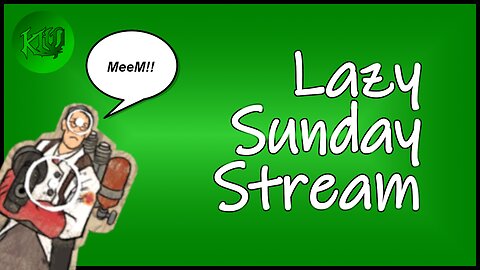 Lazy Sunday! - I am especially lazy today. Come play TF2 with me.