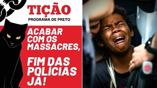 Acabar com os massacres, fim das polícias já! - Tição, Programa de Preto nº 158 - 21/07/22