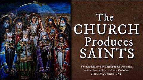 The Church Produces Saints - Sermon by Metropolitan Moses