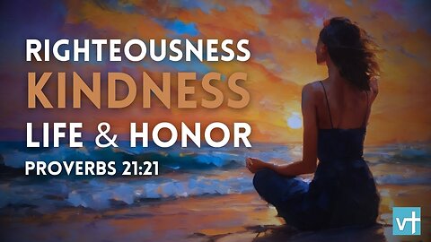How Can We Find Life, Righteousness, and Honor? Proverbs 21:21
