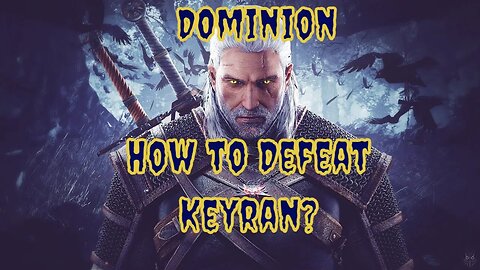 The Witcher 2: Where the Hero Forges His Own History Ep 5 - How to Defeat Keyran?