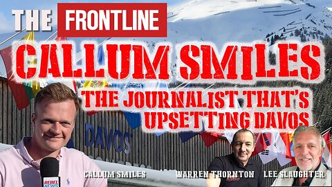Callum Smiles, The Journalist That’s Upsetting Davos