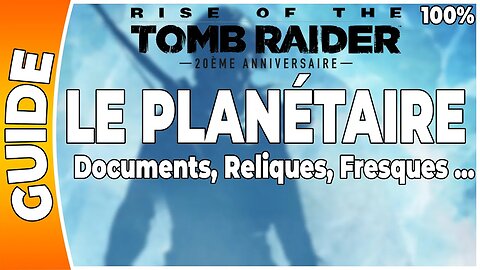 Rise of the Tomb Raider - LE PLANÉTAIRE - Documents, Reliques, Fresques … [FR PS4]